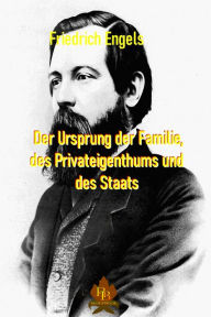 Title: Der Ursprung der Familie, des Privateigentums und des Staates, Author: Friedrich Engels