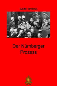 Title: Der Nürnberger Prozess, Author: Walter Brendel