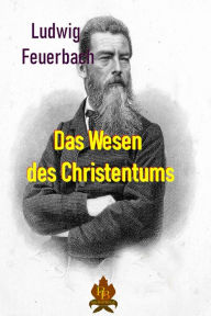 Title: Das Wesen des Christentums, Author: Ludwig Feuerbach