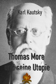 Title: Thomas More und seine Utopie, Author: Karl Kautsky