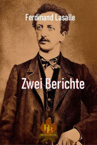 Title: Zwei Berichte, Author: Ferdinand Lassalle