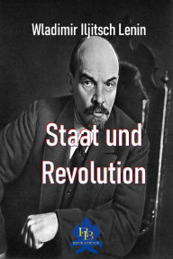 Title: Staat und Revolution, Author: Wladimir Iljitsch Lenin