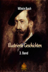 Title: Illustrierte Geschichten - 3. Band, Author: Wilhelm Busch