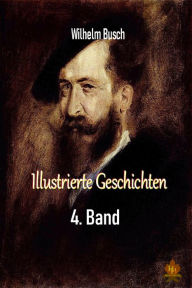 Title: Illustrierte Geschichten - 4. Band, Author: Wilhelm Busch