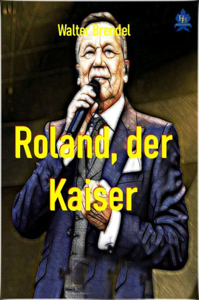 Roland, der Kaiser: Roland Kaiser - eine Kurzbiografie