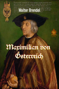 Title: Maximilian von Österreich, Author: Walter Brendel
