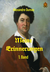 Title: Meine Erinnerungen - 1. Band: Eine Autobiografie, Author: Alexandre Dumas