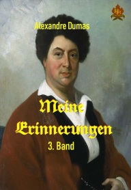 Title: Meine Erinnerungen - 3. Band, Author: Alexandre Dumas