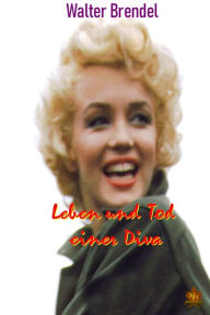 Title: Aus dem Leben einer Diva: Marilyn Monroe - Ein Verwirrspiel, Author: Walter Brendel