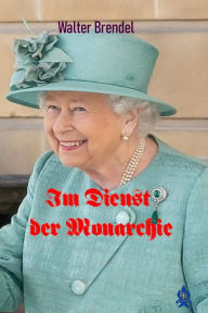 Title: Im Dienste der Monarchie: Elisabeth II., Author: Walter Brendel