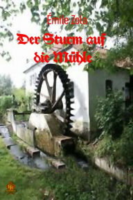 Title: Der Sturm auf die Mühle: Eine Erzählung aus dem Deutsch-Französische Krieg, Author: Emile Zola