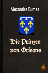 Title: Die Prinzen von Orleans, Author: Alexandre Dumas