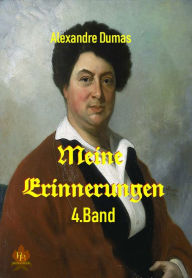 Title: Meine Erinnerungen - 4. Band, Author: Alexandre Dumas