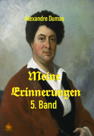 Title: Meine Erinnerungen - 5. Band, Author: Alexandre Dumas