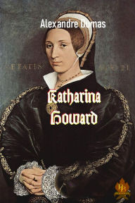 Title: Katharina Howard, Author: Alexandre Dumas