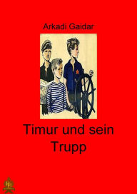 Title: Timur und sein Trupp, Author: Arkadi Gaidar