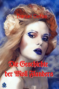 Title: Die Geschichte der Moll Flanders, Author: Daniel Defoe