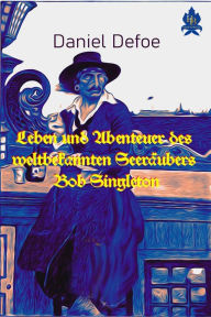 Title: Leben und Abenteuer des weltbekannten Seeräubers Bob Singleton, Author: Daniel Defoe