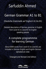 Title: German Grammar A1 to B1: A complete programme for learning German, Author: Sarfuddin Ahmed