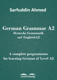 Title: German Grammar A2: Deutsche Grammatik auf Englisch A2, Author: Sarfuddin Ahmed