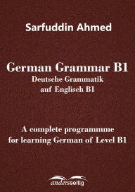 Title: German Grammar B1: Deutsche Grammatik auf Englisch B1, Author: Sarfuddin Ahmed