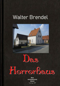 Title: Das Horrorhaus: Grauenvolle Tage und Nächte, Author: Walter Brendel