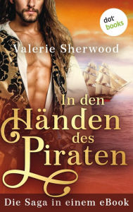 Title: In den Händen des Piraten: Die Saga in einem eBook: Die Saga in einem eBook, Author: Valerie Sherwood