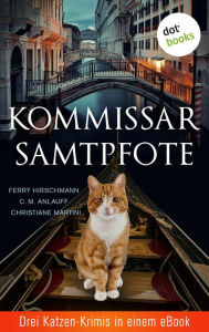 Title: Kommissar Samtpfote: Drei Katzen-Krimis in einem eBook: 'Kater Toni löst den Fall' von Ferry Hirschmann, 'Katzengold' von C. M. Anlauff, 'Meisterdetektiv auf leisen Pfoten' von Christiane Martini, Author: C. M. Anlauff