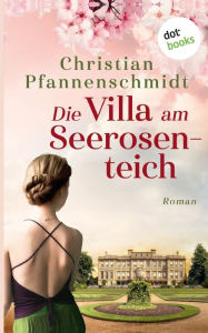 Title: Die Villa am Seerosenteich: Roman, Author: Christian Pfannenschmidt