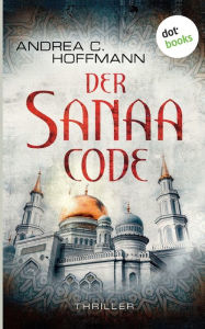 Title: Der Sanaa-Code: Thriller, Author: Andrea C. Hoffmann