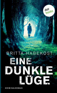 Title: Eine dunkle Lüge - Der zweite Fall für Jelene Bahl: Kriminalroman, Author: Britta Habekost