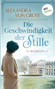 Title: Die Geschwindigkeit der Stille: Roman, Author: Alexandra von Grote