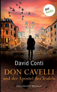 Title: Don Cavelli und der Apostel des Teufels: Die fünfte Mission:Ein actiongeladener Vatikan-Krimi, Author: David Conti