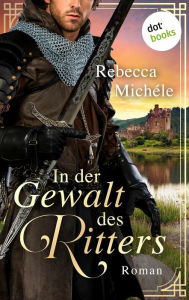 Title: In der Gewalt des Ritters: Roman, Author: Rebecca Michéle