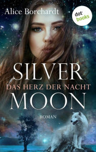 Title: Silver Moon - Das Herz der Nacht: Erster Roman: Moon-Trilogie 1, Author: Alice Borchardt