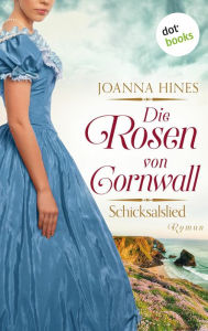 Title: Die Rosen von Cornwall - Schicksalslied: Roman Band 2 der großen Cornwall-Saga für Fans von Kate Morton, Author: Joanna Hines