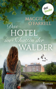 Title: Das Hotel im Schatten der Wälder / The Distance between Us, Author: Maggie  O'Farrell