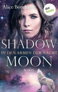 Title: Shadow Moon - In den Armen der Nacht: Dritter Roman: Moon-Trilogie 3, Author: Alice Borchardt