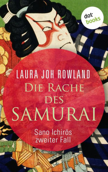 Die Rache des Samurai: Sano Ichir?s zweiter Fall: Historischer Kriminalroman. Fesselnde Japan-Spannung: »Einfach meisterhaft«, sagt Publishers Weekly