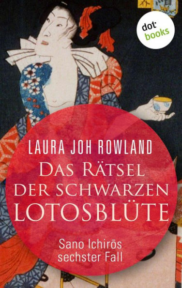 Das Rätsel der schwarzen Lotusblüte: Sano Ichir?s sechster Fall: Historischer Kriminalroman. Fesselnde Japan-Spannung: »Einfach meisterhaft«, sagt Publishers Weekly