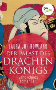 Title: Der Palast des Drachenkönigs: Sano Ichir?s achter Fall: Historischer Kriminalroman. Fesselnde Japan-Spannung: »Einfach meisterhaft«, sagt Publishers Weekly, Author: Laura Joh Rowland