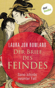 Title: Der Brief des Feindes: Sano Ichir?s neunter Fall: Historischer Kriminalroman. Das Spannungs-Highlight aus dem alten Japan, Author: Laura Joh Rowland