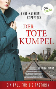 Title: Der tote Kumpel: Ein Fall für die Pastorin: Martha Gerlach Band 3, Author: Anne-Kathrin Koppetsch