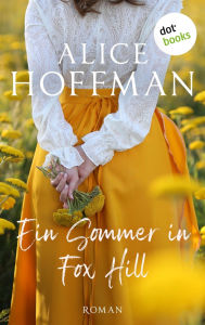 Title: Ein Sommer in Fox Hill: Roman Eine fesselnde Neuinterpretation des gro en Klassikers Wuthering Heights - Sturmh he, Author: Alice Hoffman