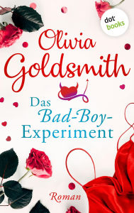 Title: Das Bad-Boy-Experiment: Roman: Von der Autorin des Weltbestsellers »Der Club der Teufelinnen«, Author: Olivia Goldsmith