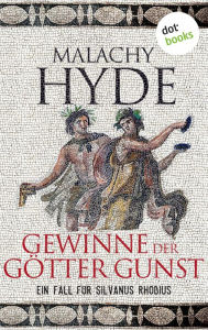 Title: Gewinne der Götter Gunst: Ein Fall für Silvanus Rhodius - Vierter Kriminalroman, Author: Malachy Hyde