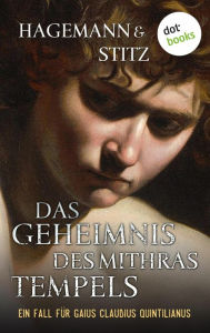 Title: Das Geheimnis des Mithras-Tempels: Historischer Kriminalroman - Ein Fall für Quintilianus 1, Author: Karola Hagemann
