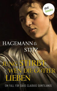 Title: Jung stirbt, wen die Götter lieben: Historischer Kriminalroman - Ein Fall für Quintilianus 2, Author: Karola Hagemann