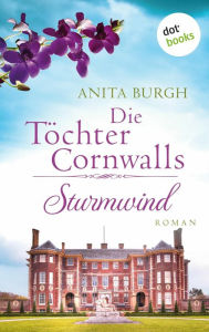 Title: Die Töchter Cornwalls: Sturmwind - Band 2: Roman, Author: Anita Burgh