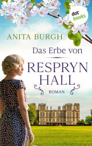 Title: Das Erbe von Respryn Hall: Roman, Author: Anita Burgh